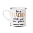 Tasse "I'm A Teacher what's your super power"